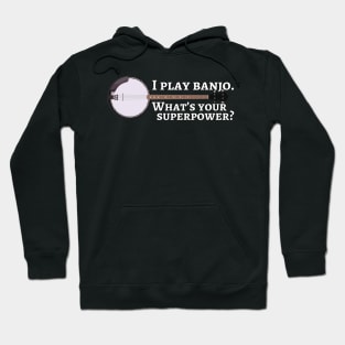 I play banjo. What’s your superpower? Hoodie